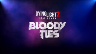 Dying Light 2 story DLC ‘Bloody Ties’ gets first teaser trailer and details